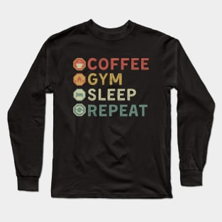 coffee gym sleep repeat Long Sleeve T-Shirt